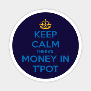 Keep Calm There's Money In T'Pot Yorkshire Dialect Blue Magnet